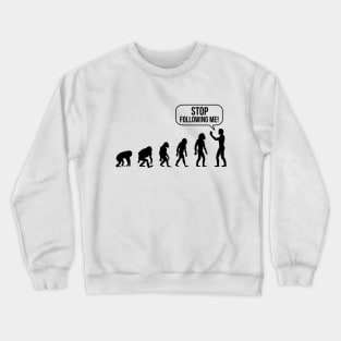 Stop following me Evolution Crewneck Sweatshirt